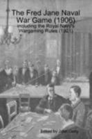 The Fred Jane Naval War Game (1906) including the Royal Navy's Wargaming Rules (1921) 1409244091 Book Cover