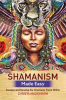 Shamanism Made Easy: Awaken and Develop the Shamanic Force Within 1788172639 Book Cover