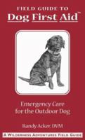 Field Guide: Dog First Aid Emergency Care for the Hunting, Working, and Outdoor Dog (Field Guide) 1885106041 Book Cover
