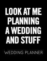Look at Me Planning a Wedding and Stuff: Black and White Wedding Planner Book and Organizer with Checklists, Guest List and Seating Chart 1082576115 Book Cover