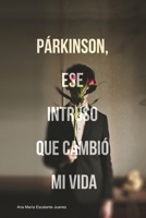 PARKINSON ESE INTRUSO QUE CAMBIÓ MI VIDA: Mi vida con Parkinson B0B1ZM1HKN Book Cover