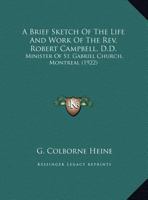 A Brief Sketch Of The Life And Work Of The Rev. Robert Campbell, D.D.: Minister Of St. Gabriel Church, Montreal (1922) 1169530672 Book Cover