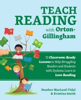 Teach Reading with Orton-Gillingham: 72 Classroom-Ready Lessons to Help Struggling Readers and Students with Dyslexia Learn to Love Reading 1646041011 Book Cover