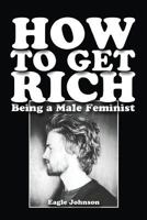 How to Get Rich Being a Male Feminist 1978484909 Book Cover