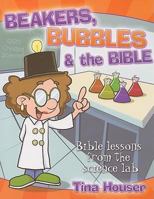 Beakers, Bubbles & the Bible: Bible Lessons from the Science Lab 1593173296 Book Cover