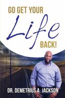 Go Get Your Life Back: Living Abundantly 162911233X Book Cover