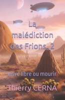 La malédiction des Frions_2: Vivre libre ou mourir (French Edition) B0H41DWR8Q Book Cover