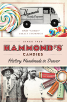 Hammond's Candies: History Handmade in Denver 1626197164 Book Cover