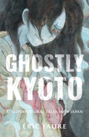 Ghostly Kyoto: 99 Supernatural Tales from Japan 1645474976 Book Cover