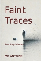 Faint Traces: Short Story Collection B0F74VCGFZ Book Cover
