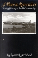 A Place to Remember: Using History to Build Community: Using History to Build Community (Aaslh Series) 0761989439 Book Cover