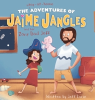 The Stay-At-Home Adventures of Jaime Jangles and her Zany Dad Jeff 177745252X Book Cover
