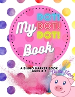 My Dot Dot Dot Coloring Dab Marker Book On the Farm Ages 3-5 B0BW2ZKRVF Book Cover