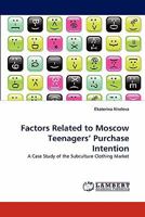 Factors Related to Moscow Teenagers' Purchase Intention: A Case Study of the Subculture Clothing Market 3843366853 Book Cover