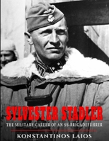 Sylvester Stadler: The Military Career of an SS-Brigadeführer B0H4G33XL4 Book Cover