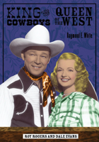 King of the Cowboys, Queen of the West: Roy Rogers and Dale Evans (Ray and Pat Browne Book) 0299210049 Book Cover