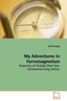 My Adventures in Ferromagnetism: Properties of Partially Filled Two-Dimensional Ising Lattices 363915942X Book Cover