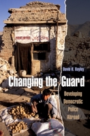 Changing the Guard: Developing Democratic Police Abroad (Studies in Crime and Public Policy) (Studies in Crime and Public Policy) 0195189752 Book Cover