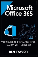 MICROSOFT OFFICE 365: YOUR GUIDE TO DIGITAL TRANSFORMATION WITH OFFICE 365 B0F6YF8MT1 Book Cover
