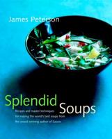 Splendid Soups: Recipes and Master Techniques for Making the World's Best Soups 0553075055 Book Cover