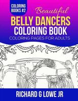 Beautiful Belly Dancers Coloring Book: Coloring Pages for Adults 1943517428 Book Cover