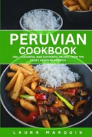 Peruvian Cookbook: 100+ Flavorful and Authentic Recipes from the Heart of South America B0CTPTPSJW Book Cover