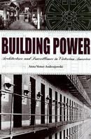 Building Power: Architecture and Surveillance in Victorian America 1572336315 Book Cover