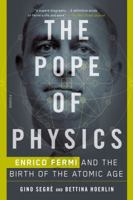 The Pope of Physics: Enrico Fermi and the Birth of the Atomic Age 1250143799 Book Cover