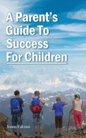 A Parent's Guide To Success For Children 1960684744 Book Cover