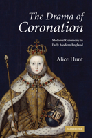 The Drama of Coronation: Medieval Ceremony in Early Modern England 0521182875 Book Cover