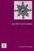 Lucifer Von Calaris: Studien Zur Rezeption Und Tradierung Der Heiligen Schrift Im 4. Jahrhundert 3506766120 Book Cover