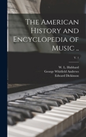 The American History and Encyclopedia of Music ..; v. 1 1013601181 Book Cover