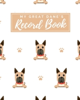 My Great Dane's Record Book: Pet Journal Log Book - Medical & Vet Records - Pet Sitter Notes - Manage Expenses - Track Appetite, Weight, Sleep, Play ... -  Perfect for New Puppy Gift - (8 x 10) 1698369751 Book Cover