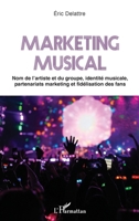 Marketing musical: Nom de l'artiste et du groupe, identité musicale, partenariats marketing et fidélisation des fans (French Edition) 2343189412 Book Cover