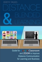 Distance & Blended Learning: Guide for Google Classroom and Zoom to Improve Distance Communication for Learning and Business 1393209637 Book Cover