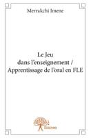 Le jeu dans l’enseignement / Apprentissage de l’oral en FLE (French Edition) 2332709436 Book Cover