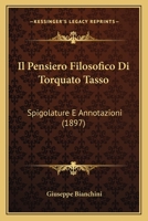 Il Pensiero Filosofico Di Torquato Tasso: Spigolature E Annotazioni (1897) 1289392404 Book Cover