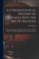 A chronological history of voyages into the arctic regions 1143140605 Book Cover
