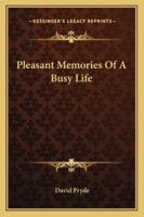 Pleasant Memories Of A Busy Life 1432524011 Book Cover