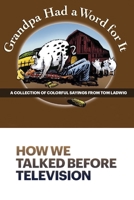 Grandpa Had a Word for It: How We Talked Before Television B09K1RXD88 Book Cover