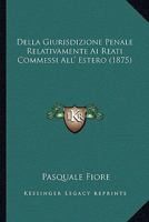 Della Giurisdizione Penale Relativamente Ai Reati Commessi All' Estero (1875) 1148391908 Book Cover