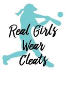 Real Girls Wear Cleats: Softball Gift Journal - Girl Power Fast Pitch Log (Blank Lined Notebook) 1724371215 Book Cover