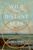Wild and Distant Seas: A Novel 1324105070 Book Cover