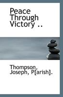 Peace through victory .. 1355545684 Book Cover