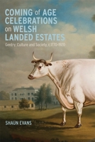 Coming of Age Celebrations on Welsh Landed Estates: Gentry, Culture and Society, C.1770-1920 (Boydell Studies in Rural History) 183765025X Book Cover