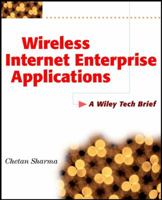 Wireless Internet Enterprise Applications: A Wiley Tech Brief 0471393827 Book Cover