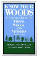 Know Your Woods: A Complete Guide to Trees, Woods, and Veneers 0684187787 Book Cover