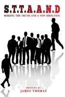 S.T.T.A.A.N.D: SEEKING THE TRUTH AND A NEW DIRECTION B0C524L69R Book Cover