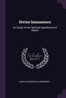 Divine immanence: An essay on the spiritual significance of matter 1018311580 Book Cover