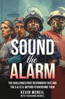 Sound the Alarm: The Challenges First Responders Face and the S.A.F.E.R. Method to Overcome Them 1961351099 Book Cover